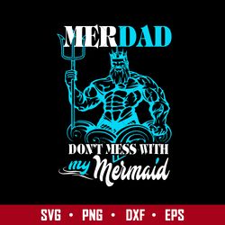 merdad don't mess with my mermaid svg, father's day svg, png dxf eps digital file