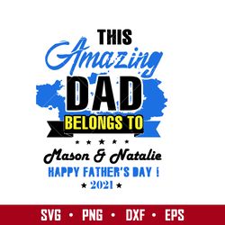 this amazing dad belongs to mason & natalie happy father's day 2021 svg, father's day svg, png dxf eps digital file