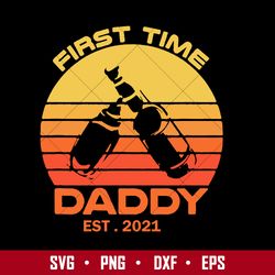 first time daddy est 2021 svg, father's day svg, png dxf eps digital file