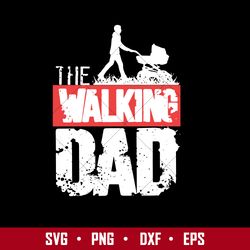 the walking dad svg, father's day svg, png dxf eps  digital file