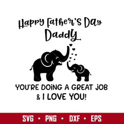 happy father's day daddy you're doing a creat job & i love you svg, father's day svg digital file