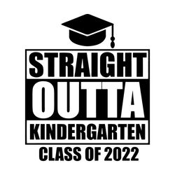 straight outta kindergarten svg class of 2022 svg cutting files