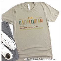 dadalorian shirt, noun like a dad, just way mightier, funny star wars shirt for dad, father's day gift, disney star wars