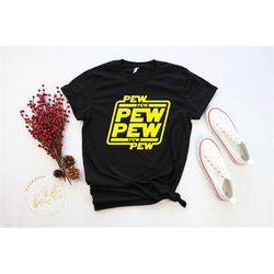 star wars shirt, pew pew pew pew pew shirt, death star shirt, disney shirts, disney trip tee, christmas gift, may the fo