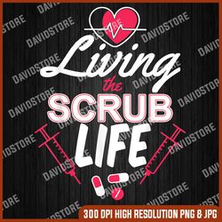 living the scrub life medical assistant registered nurse last day of school png sublimation design