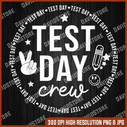 test day crew teacher student testing day funny test day last day of school png sublimation design