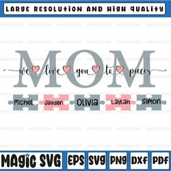 personalized mom we love you to pieces svg , personalised family svg, mother's day svg, personalised mom tile svg, mom w