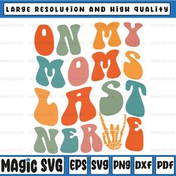 On My Moms Last Nerve Funny Groovy Quote Svg, Moms Last Nerve Svg, Mothers day, Digital Download