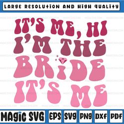 Funny Its Me Hi I'm The Bride Its Me Svg, The Bride Retro Groovy Svg, Mothers day, Digital Downloads