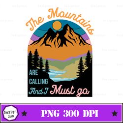 the mountains are calling and i must go pigeon forge gatlinburg sublimation design, 300 dpi