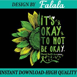 mental health awareness sunflower its okay to not be okay png,its okay to not be okay, mothers day png, digital download