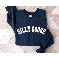 Silly Goose Sweatshirt, Silly Goose Sweater, Funny Goose Sweatshirt, Silly Goose University Shirt, Goose Pullover, Unise