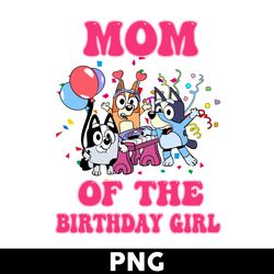 mom of the birthday girl png, bluey birthday png, cartoon png, bluey png, bluey dog png - digital file