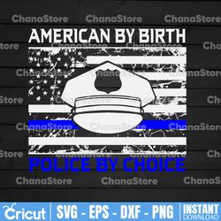american by birth police by choice svg , police thin blue line svg |the blue lives matter| police life svg