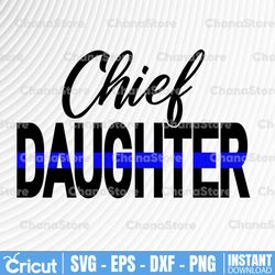 chief daughter thin blue matter, police thin blue line svg |the blue lives matter| police life svg| police quotes svg