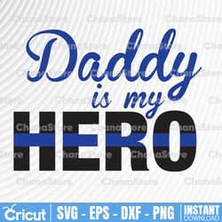 daddy is my hero svg police thin blue line svg |the blue lives matter| police life svg| police quotes svg png dxf