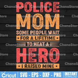 police mom some people wait for a lifetime to heat a hero svg, police thin blue line svg |the blue lives matter| police
