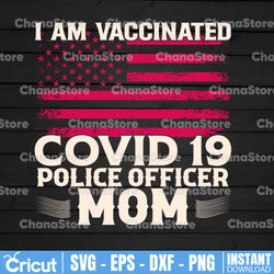i am vaccinated covid 19 police officer mom svg, police thin blue line svg |the blue lives matter| police life svg