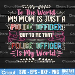 to the world my mom is just police officer svg, police thin blue line svg |the blue lives matter| police life svg