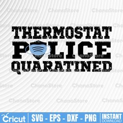 thermostat police quarantined, police thin blue line svg |the blue lives matter| police life svg| police quotes svg png