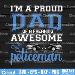 i'm a proud dad of a freaking awesome policeman svg, police thin blue line svg |the blue lives matter| police life svg