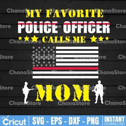 my favorite police officer calls me mom svg, police thin blue line svg |the blue lives matter| police life svg