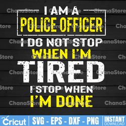 i am a police officer i do not stop svg, police thin blue line svg |the blue lives matter| police life svg