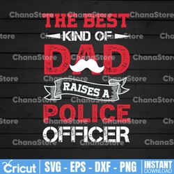 the best kind of dad raises a police officer svg, police thin blue line svg |the blue lives matter| police life svg