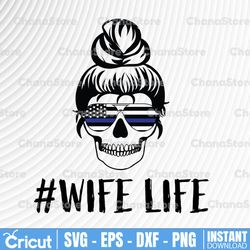 police wife svg, policewife, wife life svg, messy bun skull svg |the blue lives matter| police life svg
