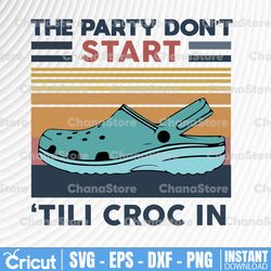 retro summer vintage the party don't start til i croc in png, crocs png, crocs lover - instant download