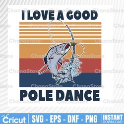 retro i love a good pole dance png, fishing png, fishing lover, fishing , fishing dad - instant download