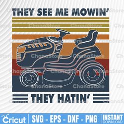 they see me mowin they hatin retro style fathers day lawn mower push mover zero turn svg png instant download silhouette