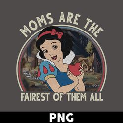 moms are the fairest of them all snow white png, disney princess png, mother png, mother's day png - digital file