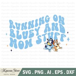 running on bluey and mom stuff svg, cricut, bluey svg, cut files, digital vector file, cut file for cricut, birthday svg