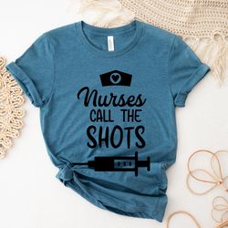 Funny Nurse Shirt,Nurses Call the Shots Shirts,Healthcare Workers Shirt,Nurselife Shirts,Inspirational Nurse Shirt,Nurse