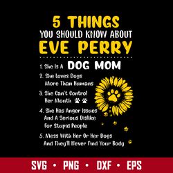 5 things you should know about eve perry svg, dog mom svg, mother's day svg, png dxf eps digital file