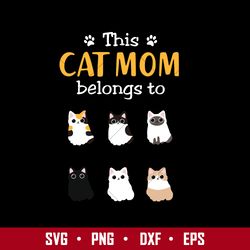 this cat mom belong to svg, cat mom svg, mother's day svg, png dxf eps digital file