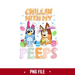 chillin with my peeps png, bluey easter png, easter bunny png, bluey png digital file