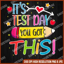 it's test day you got this funny testing teacher student last day of school png sublimation design