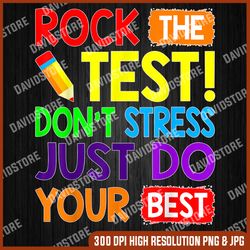 rock the test just do your best funny teacher testing day last day of school png sublimation design