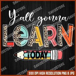 funny test day teacher y'all gonna learn today leopard last day of school png sublimation design