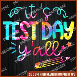 tie dye test day teacher it's test day yall last day of school png sublimation design