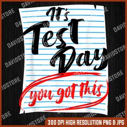 it's test day you got this teacher testing last day of school png sublimation design
