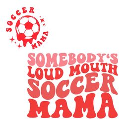 Somebody's Loud Mouth Soccer Mama SVG Soccer Mom SVG Cutting Files