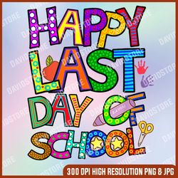 happy last day of school for teacher student summer vacation last day of school png sublimation design