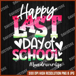 happy last day of school tie dye bus driver life summer last day of school png sublimation design