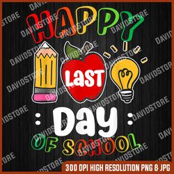 happy last day of school students and teachers graduation last day of school png sublimation design