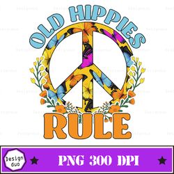 old hippies rule sublimation, old hippies rule, sublimation, instant download, hippie quote, crafting shirt, flower chil