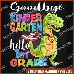 goodbye kindergarten hello 1st grade graduation last day 22 last day of school png sublimation design