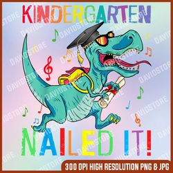kindergarten nailed it dinosaur t rex last day of school last day of school png sublimation design